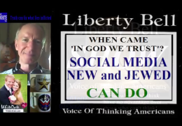 LibertyBellShow s01e07: When Came ‘IN GOD WE TRUST’? Social Media NEW and JEWED